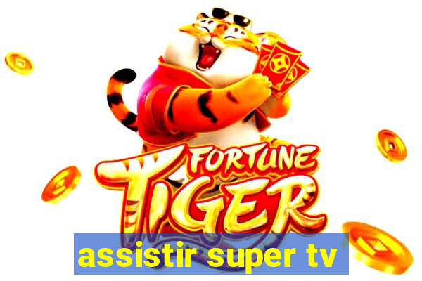 assistir super tv